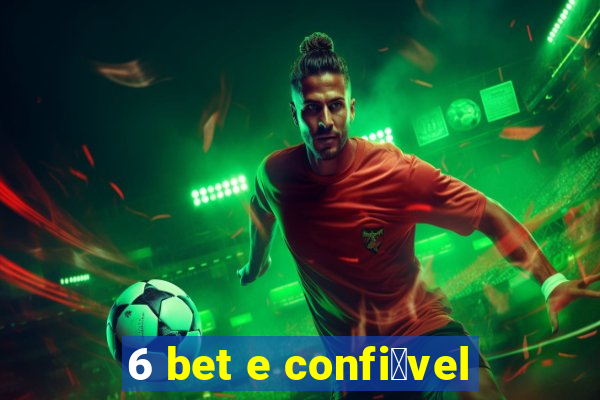 6 bet e confi谩vel